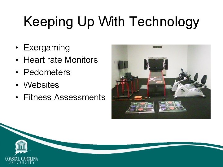 Keeping Up With Technology • • • Exergaming Heart rate Monitors Pedometers Websites Fitness Keeping Up With Technology • • • Exergaming Heart rate Monitors Pedometers Websites Fitness
