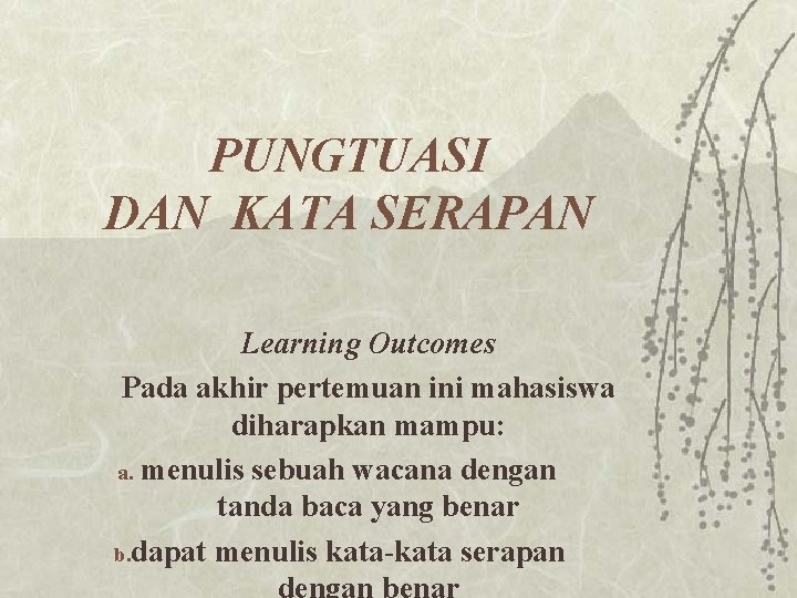 PUNGTUASI DAN KATA SERAPAN Learning Outcomes Pada akhir pertemuan ini mahasiswa diharapkan mampu: a.