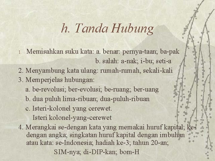 h. Tanda Hubung Memisahkan suku kata: a. benar: pernya-taan; ba-pak b. salah: a-nak; i-bu;