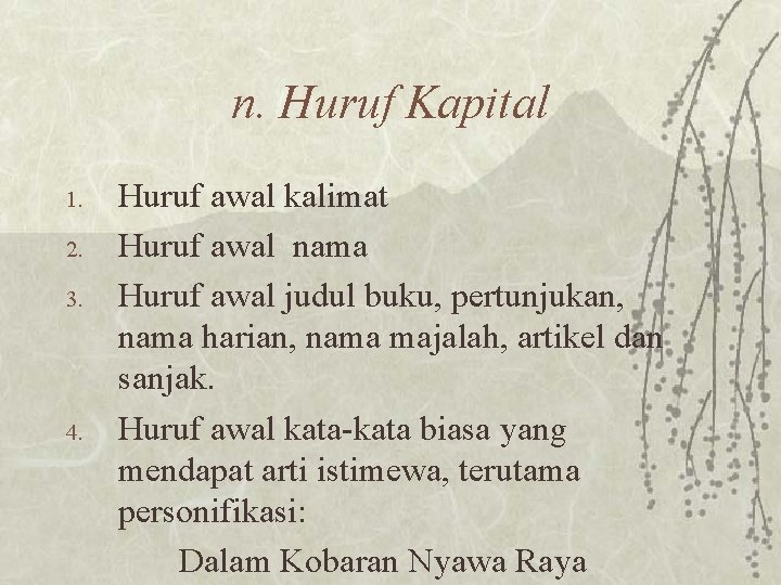 n. Huruf Kapital 1. 2. 3. 4. Huruf awal kalimat Huruf awal nama Huruf