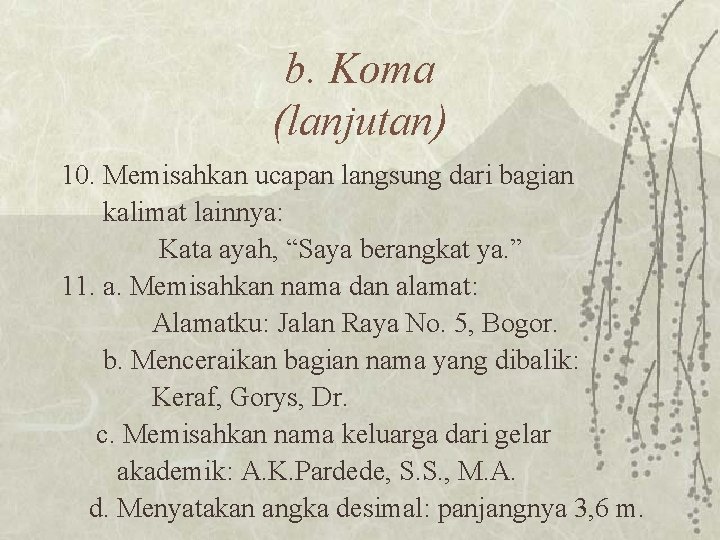 b. Koma (lanjutan) 10. Memisahkan ucapan langsung dari bagian kalimat lainnya: Kata ayah, “Saya