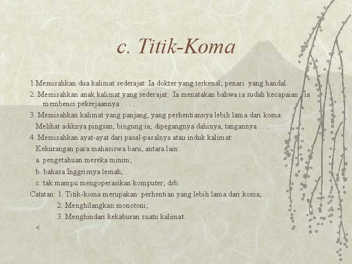 c. Titik-Koma 1. Memisahkan dua kalimat sederajat: Ia dokter yang terkenal; penari yang handal.