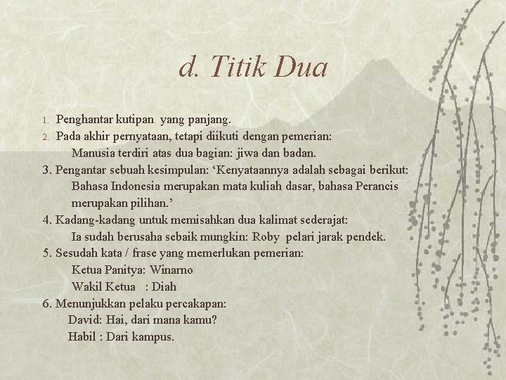 d. Titik Dua Penghantar kutipan yang panjang. 2. Pada akhir pernyataan, tetapi diikuti dengan