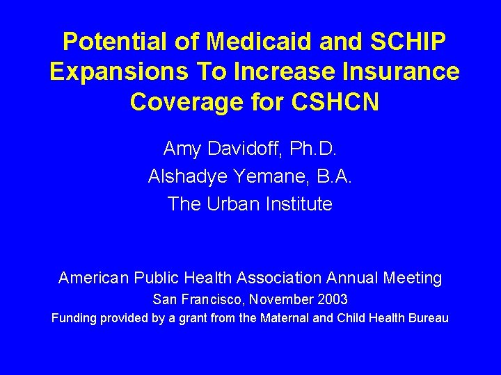 Potential of Medicaid and SCHIP Expansions To Increase Insurance Coverage for CSHCN Amy Davidoff,