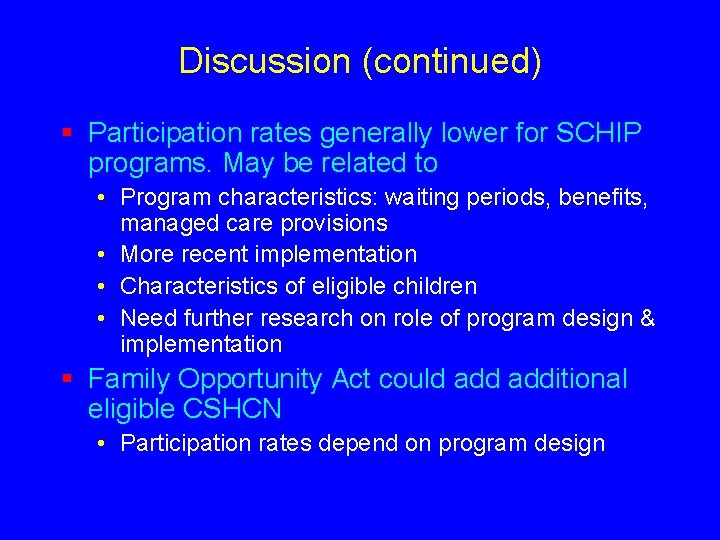 Discussion (continued) § Participation rates generally lower for SCHIP programs. May be related to