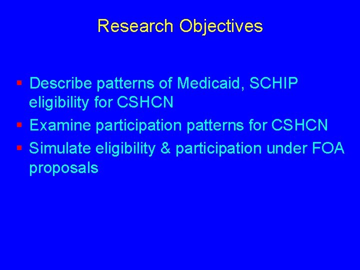 Research Objectives § Describe patterns of Medicaid, SCHIP eligibility for CSHCN § Examine participation