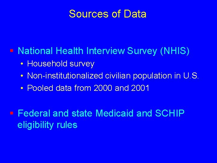 Sources of Data § National Health Interview Survey (NHIS) • Household survey • Non-institutionalized