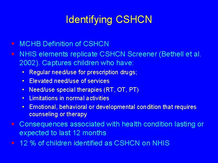 Identifying CSHCN § MCHB Definition of CSHCN § NHIS elements replicate CSHCN Screener (Bethell