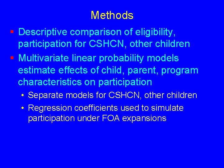 Methods § Descriptive comparison of eligibility, participation for CSHCN, other children § Multivariate linear