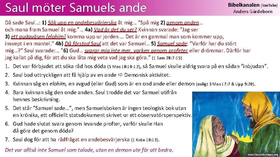Saul möter Samuels ande Bibelkanalen (You. Tube) Anders Gärdeborn Då sade Saul…: 1) Sök