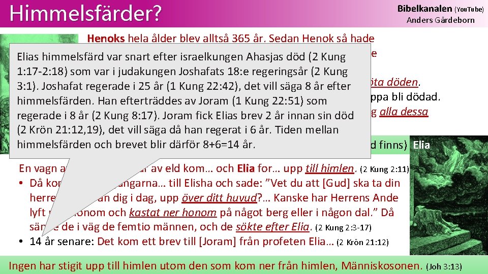 Himmelsfärder? Bibelkanalen (You. Tube) Anders Gärdeborn Henoks hela ålder blev alltså 365 år. Sedan