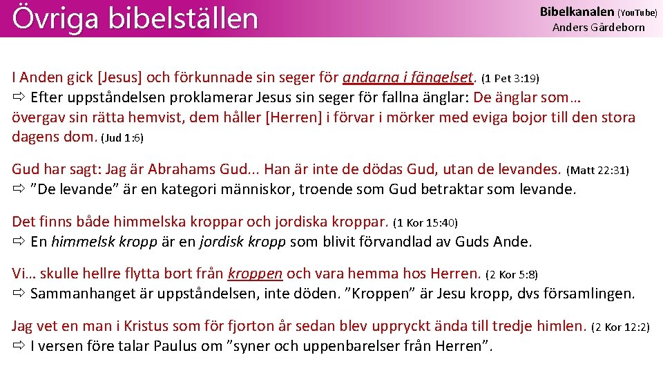 Övriga bibelställen Bibelkanalen (You. Tube) Anders Gärdeborn I Anden gick [Jesus] och förkunnade sin