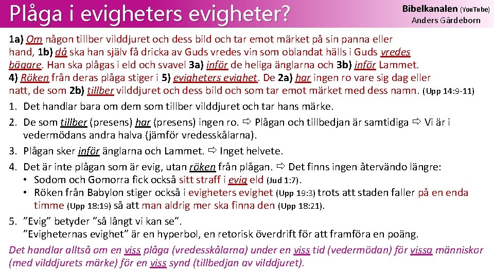 Plåga i evigheters evigheter? Bibelkanalen (You. Tube) Anders Gärdeborn 1 a) Om någon tillber