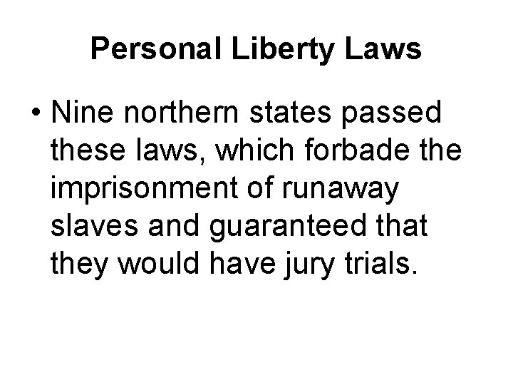 Personal Liberty Laws • Nine northern states passed these laws, which forbade the imprisonment