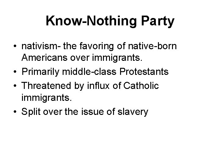 Know-Nothing Party • nativism- the favoring of native-born Americans over immigrants. • Primarily middle-class