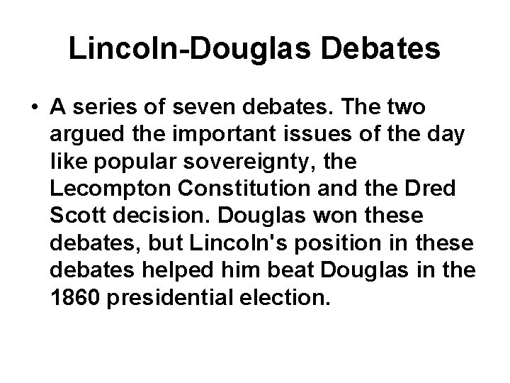 Lincoln-Douglas Debates • A series of seven debates. The two argued the important issues