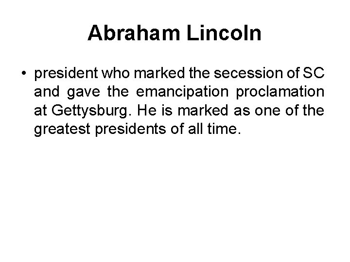 Abraham Lincoln • president who marked the secession of SC and gave the emancipation