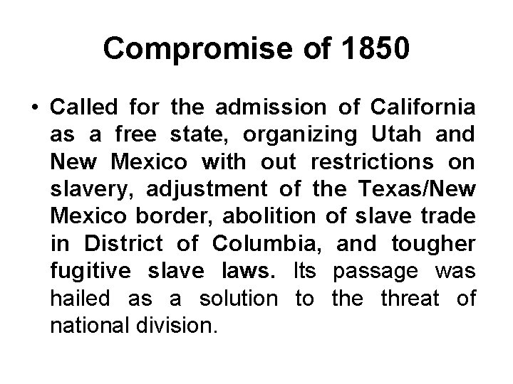 Compromise of 1850 • Called for the admission of California as a free state,