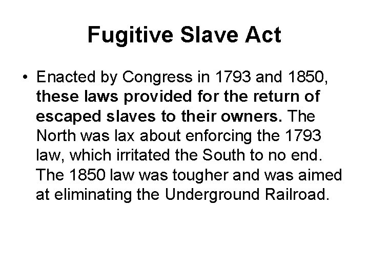 Fugitive Slave Act • Enacted by Congress in 1793 and 1850, these laws provided