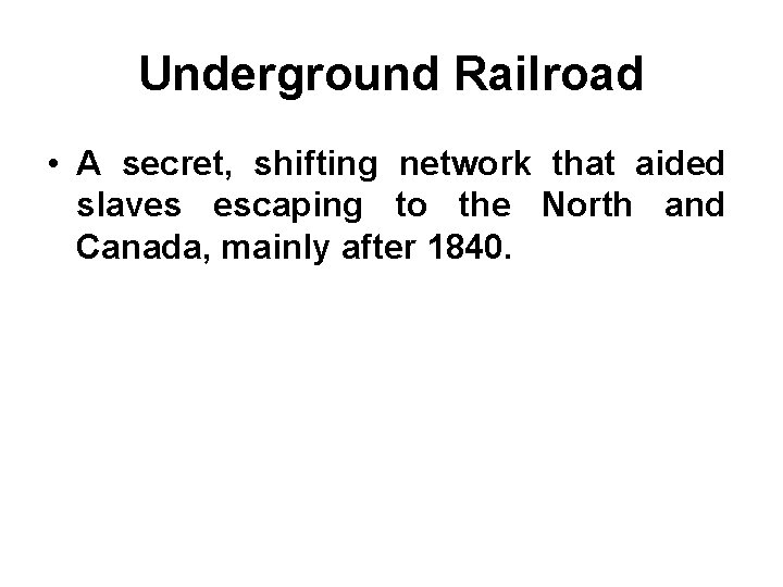 Underground Railroad • A secret, shifting network that aided slaves escaping to the North