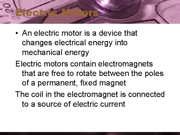 Electric Motors • An electric motor is a device that changes electrical energy into