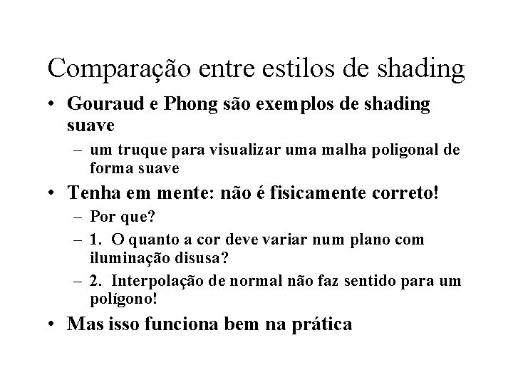 Comparação entre estilos de shading • Gouraud e Phong são exemplos de shading suave