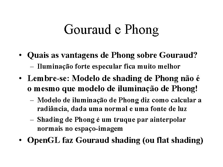 Gouraud e Phong • Quais as vantagens de Phong sobre Gouraud? – Iluminação forte