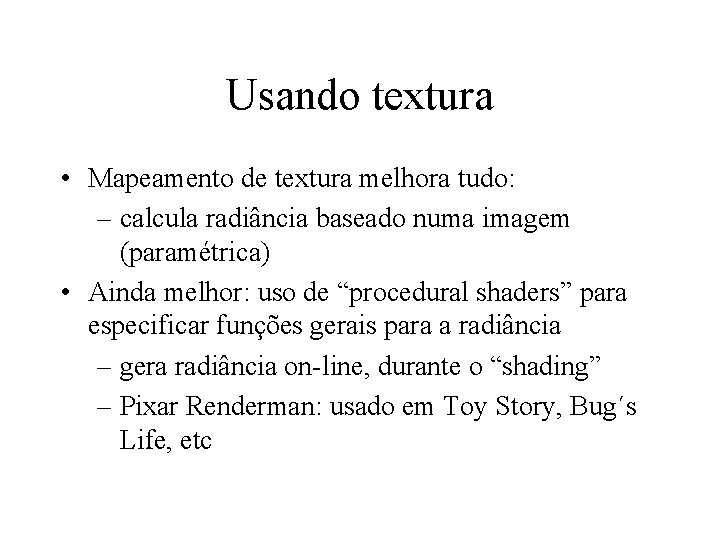 Usando textura • Mapeamento de textura melhora tudo: – calcula radiância baseado numa imagem