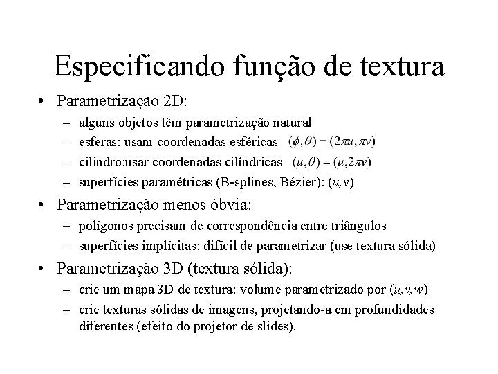 Especificando função de textura • Parametrização 2 D: – – alguns objetos têm parametrização