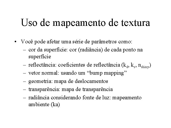 Uso de mapeamento de textura • Você pode afetar uma série de parâmetros como: