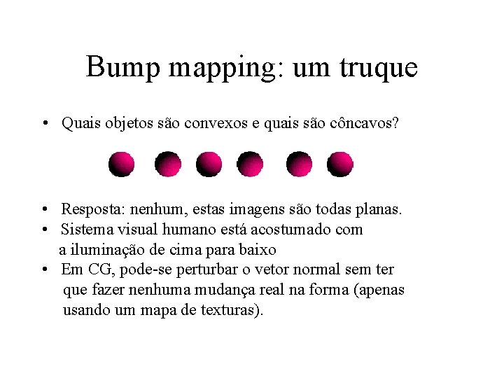 Bump mapping: um truque • Quais objetos são convexos e quais são côncavos? •