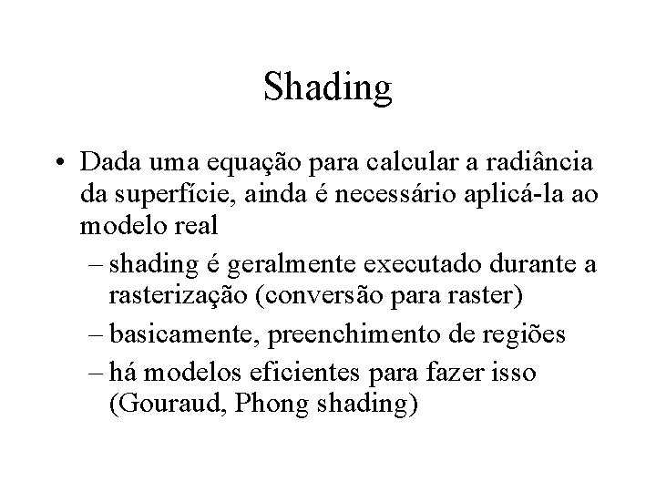 Shading • Dada uma equação para calcular a radiância da superfície, ainda é necessário