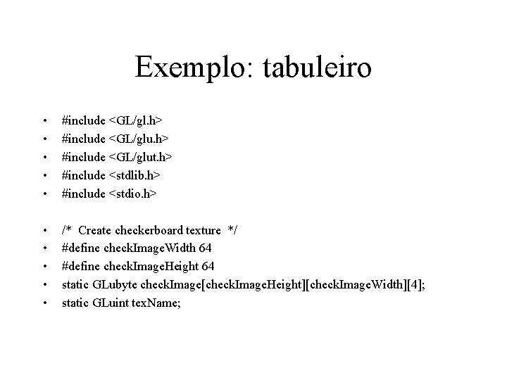Exemplo: tabuleiro • • • #include <GL/gl. h> #include <GL/glut. h> #include <stdlib. h>