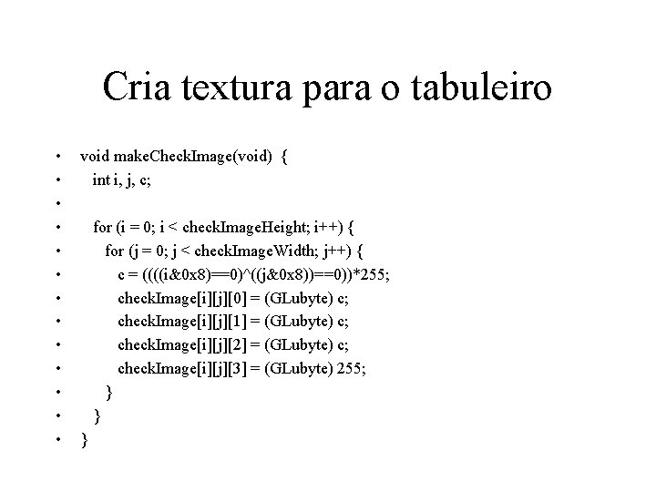 Cria textura para o tabuleiro • • • • void make. Check. Image(void) {