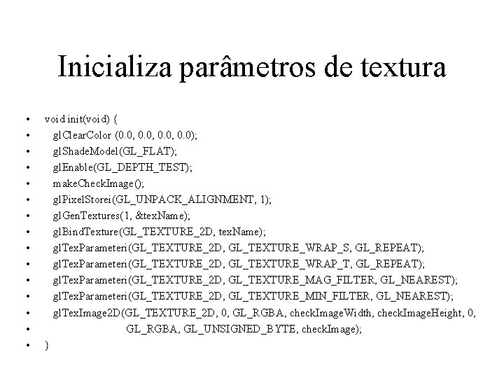 Inicializa parâmetros de textura • • • • void init(void) { gl. Clear. Color