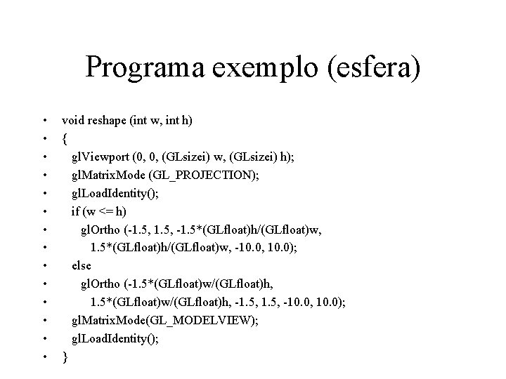 Programa exemplo (esfera) • • • • void reshape (int w, int h) {