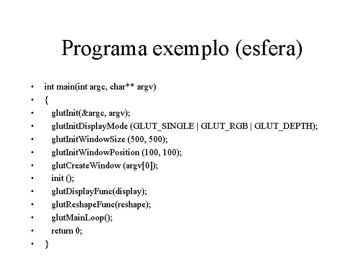 Programa exemplo (esfera) • • • • int main(int argc, char** argv) { glut.