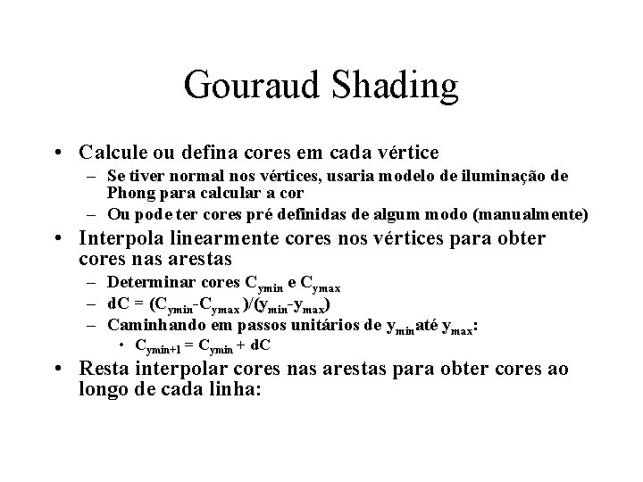 Gouraud Shading • Calcule ou defina cores em cada vértice – Se tiver normal