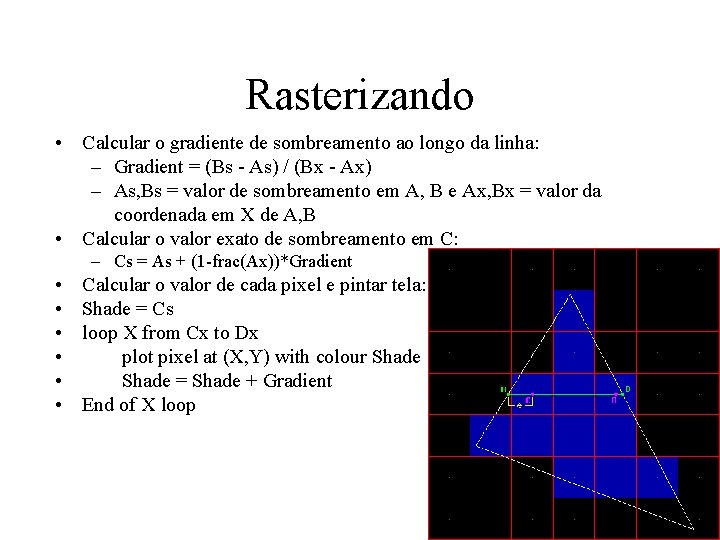 Rasterizando • Calcular o gradiente de sombreamento ao longo da linha: – Gradient =