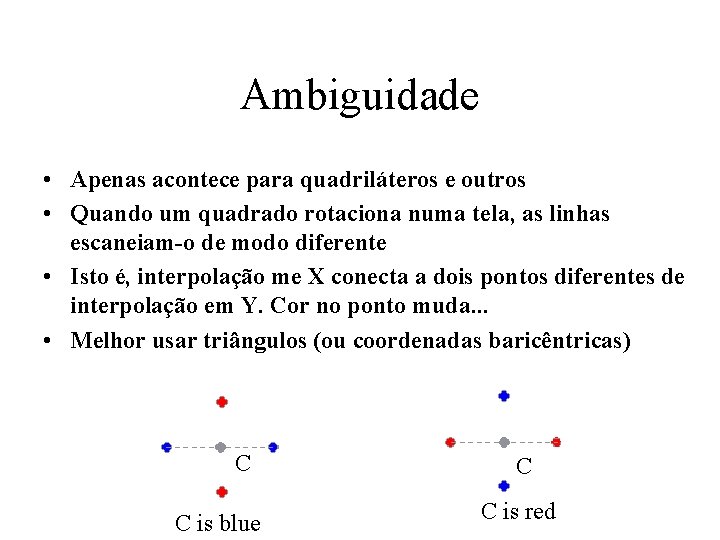 Ambiguidade • Apenas acontece para quadriláteros e outros • Quando um quadrado rotaciona numa