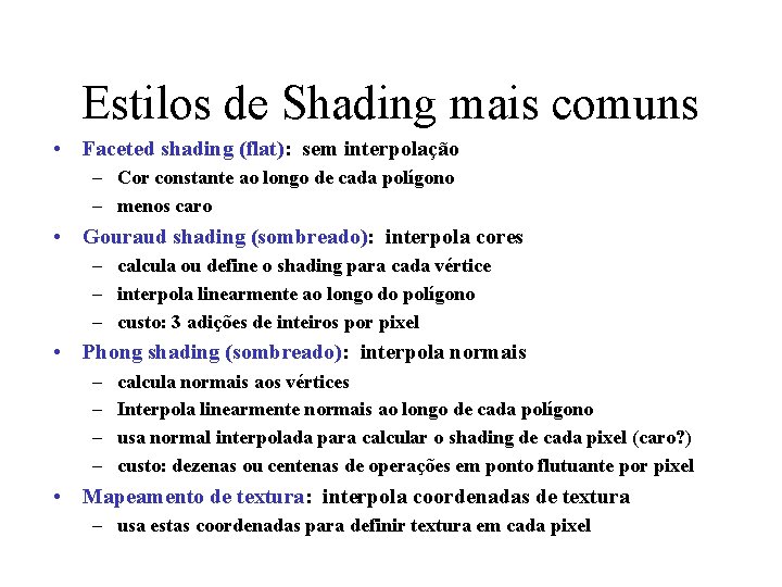 Estilos de Shading mais comuns • Faceted shading (flat): sem interpolação – Cor constante