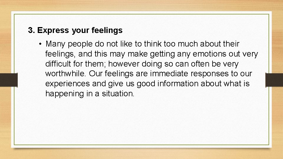 3. Express your feelings • Many people do not like to think too much