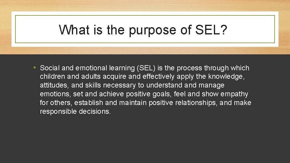 What is the purpose of SEL? • Social and emotional learning (SEL) is the