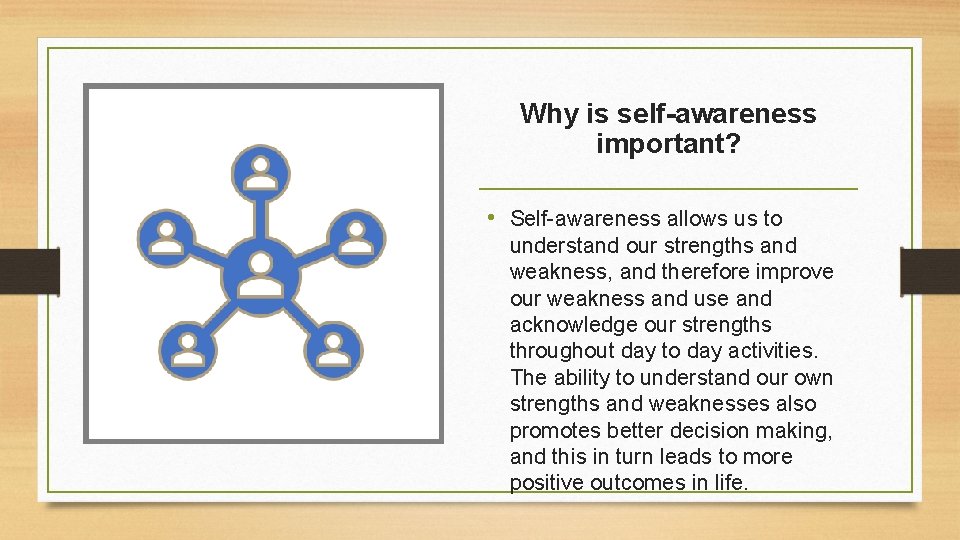 Why is self-awareness important? • Self-awareness allows us to understand our strengths and weakness,