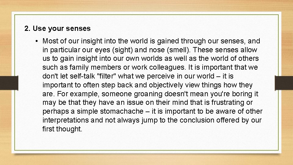 2. Use your senses • Most of our insight into the world is gained