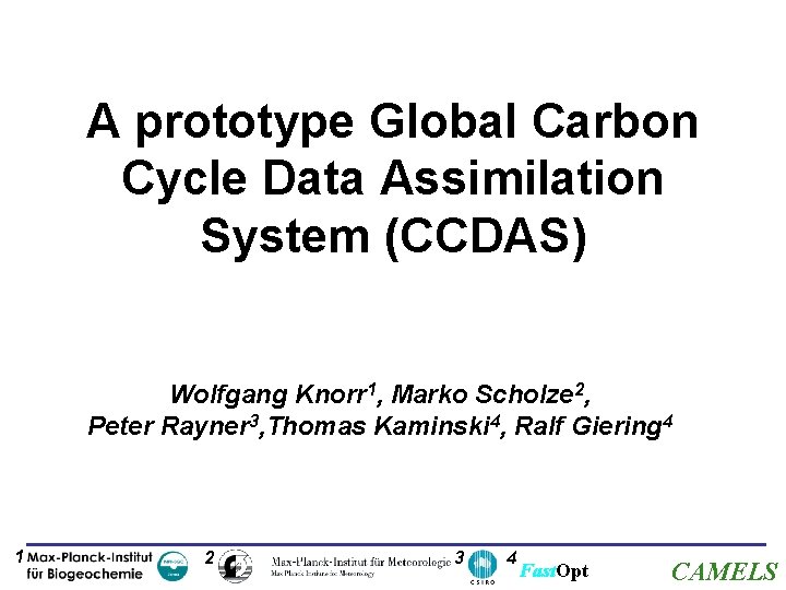 A prototype Global Carbon Cycle Data Assimilation System (CCDAS) Wolfgang Knorr 1, Marko Scholze