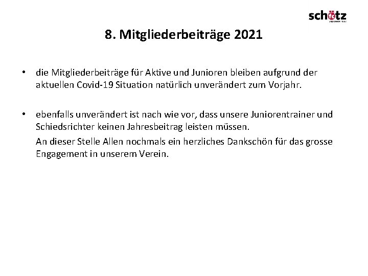 8. Mitgliederbeiträge 2021 • die Mitgliederbeiträge für Aktive und Junioren bleiben aufgrund der aktuellen