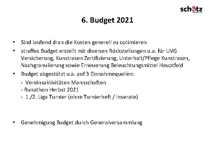 6. Budget 2021 • Sind laufend dran die Kosten generell zu optimieren • straffes