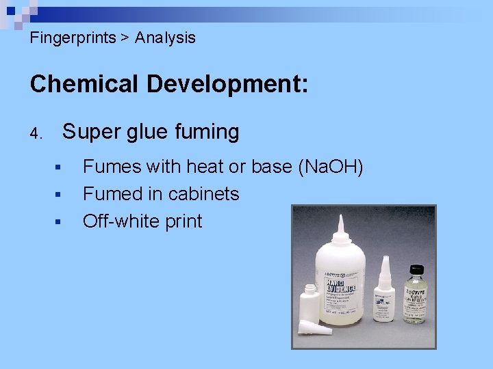 Fingerprints > Analysis Chemical Development: Super glue fuming 4. § § § Fumes with