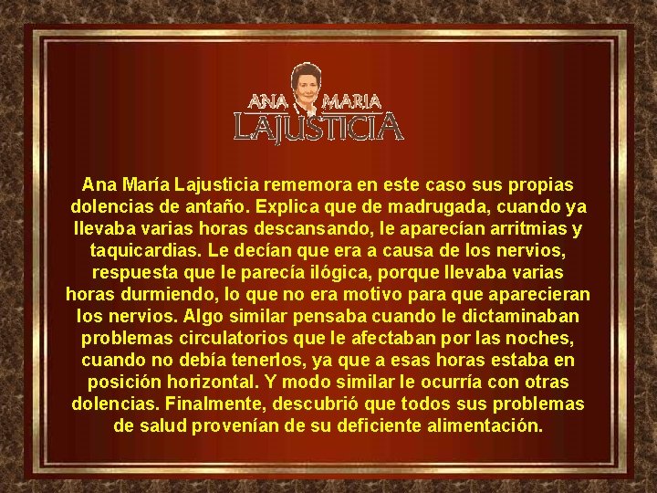 Ana María Lajusticia rememora en este caso sus propias dolencias de antaño. Explica que